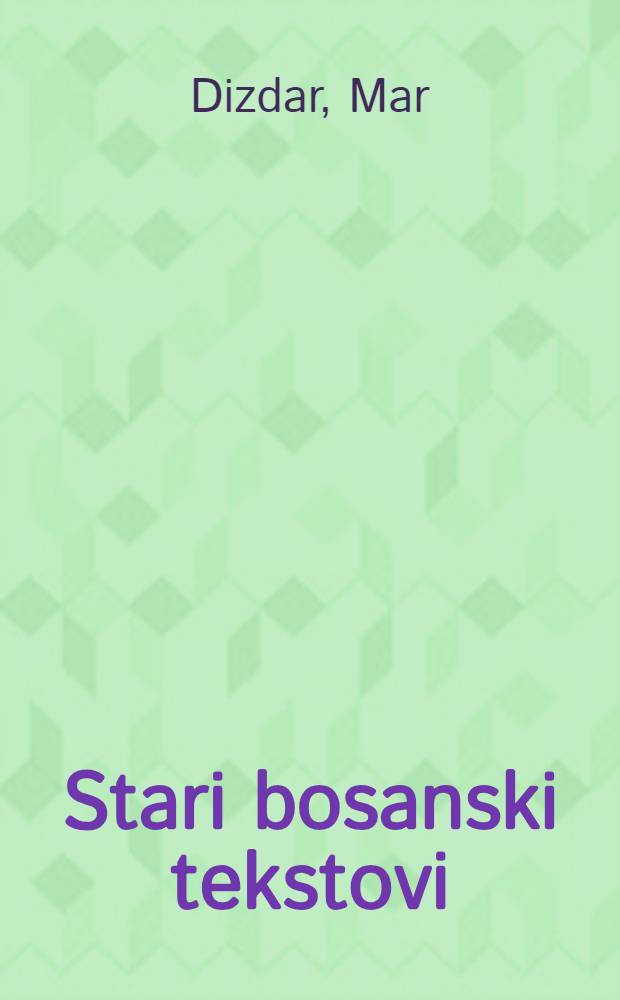 Stari bosanski tekstovi : Izbor od desetog do &scaron;esnaestog vijeka