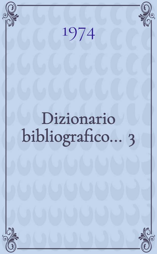 Dizionario bibliografico ... [3] : Dizionario bibliografico 1969