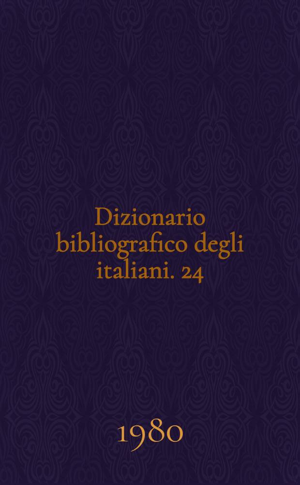 Dizionario bibliografico degli italiani. 24 : [Cerreto - Chini]