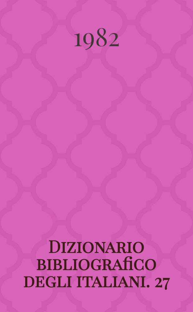 Dizionario bibliografico degli italiani. 27 : [Collenuccio - Confortini]