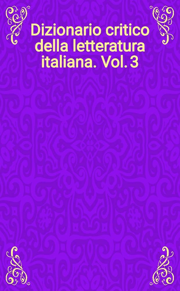 Dizionario critico della letteratura italiana. Vol. 3 : Pe - Z