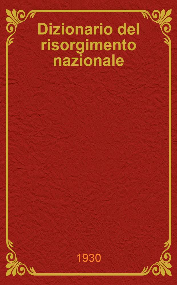 Dizionario del risorgimento nazionale : Dalle origini a Roma capitale fatti e persone