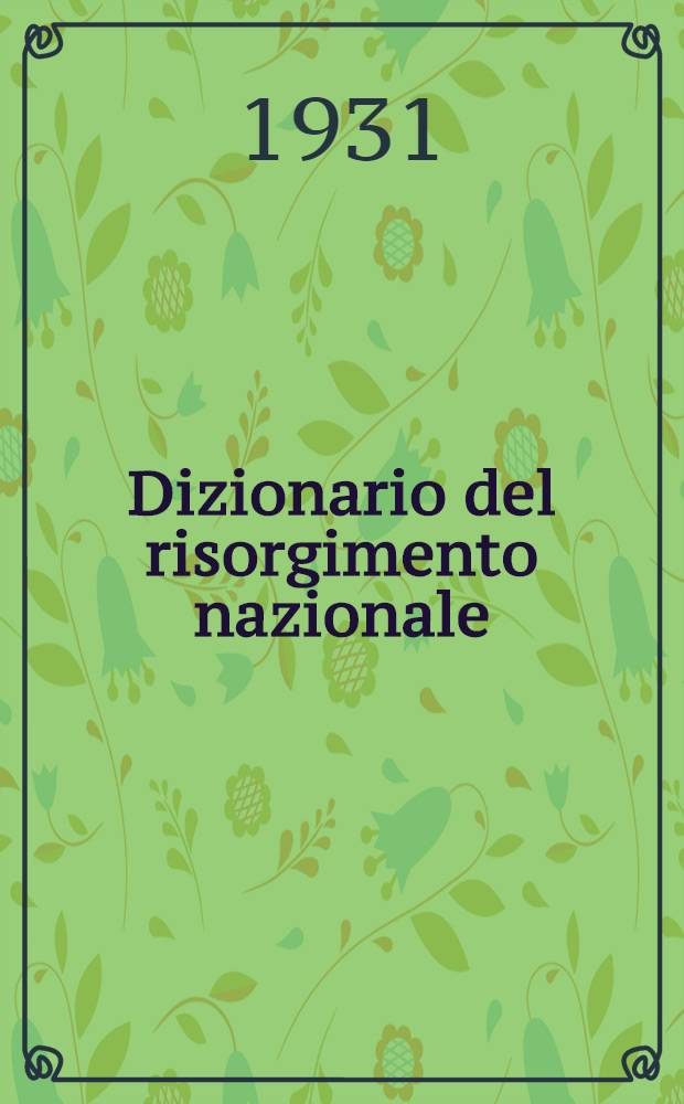 Dizionario del risorgimento nazionale : Dalle origini a Roma capitale fatti e persone. Vol. 1 : I fatti