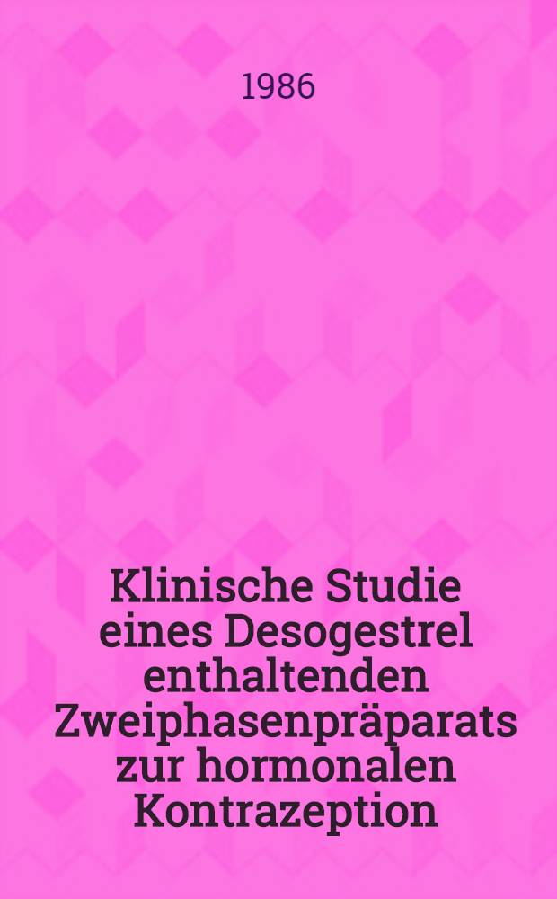 Klinische Studie eines Desogestrel enthaltenden Zweiphasenpr&auml;parats zur hormonalen Kontrazeption : Inaug.-Diss