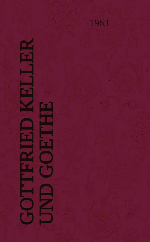 Gottfried Keller und Goethe