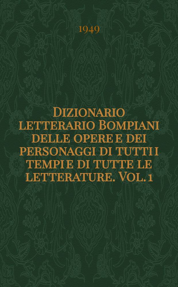 Dizionario letterario Bompiani delle opere e dei personaggi di tutti i tempi e di tutte le letterature. Vol. 1 : Movimenti spirituali; opere: A - B