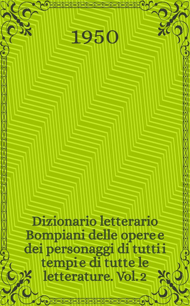 Dizionario letterario Bompiani delle opere e dei personaggi di tutti i tempi e di tutte le letterature. Vol. 2 : Opere: C - D