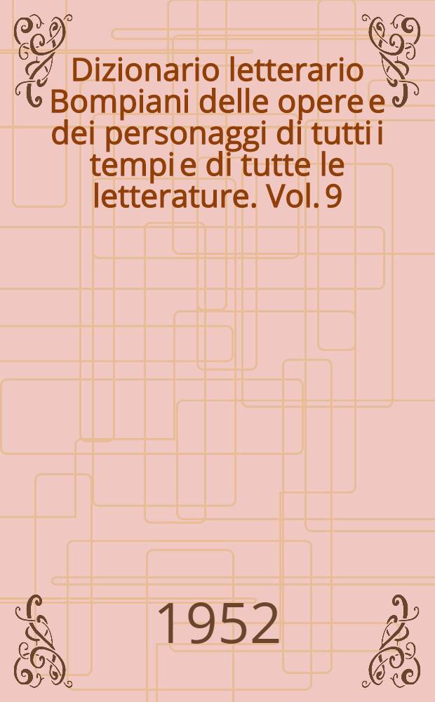 Dizionario letterario Bompiani delle opere e dei personaggi di tutti i tempi e di tutte le letterature. Vol. 9 : Indici