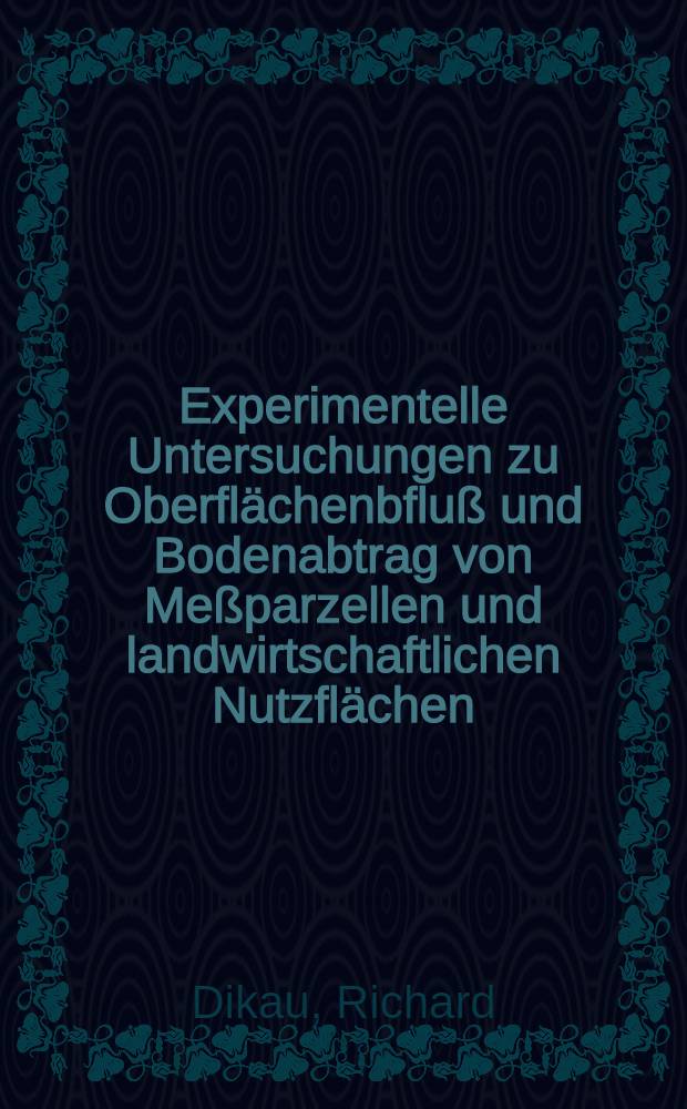 Experimentelle Untersuchungen zu Oberflächenbfluß und Bodenabtrag von Meßparzellen und landwirtschaftlichen Nutzflächen