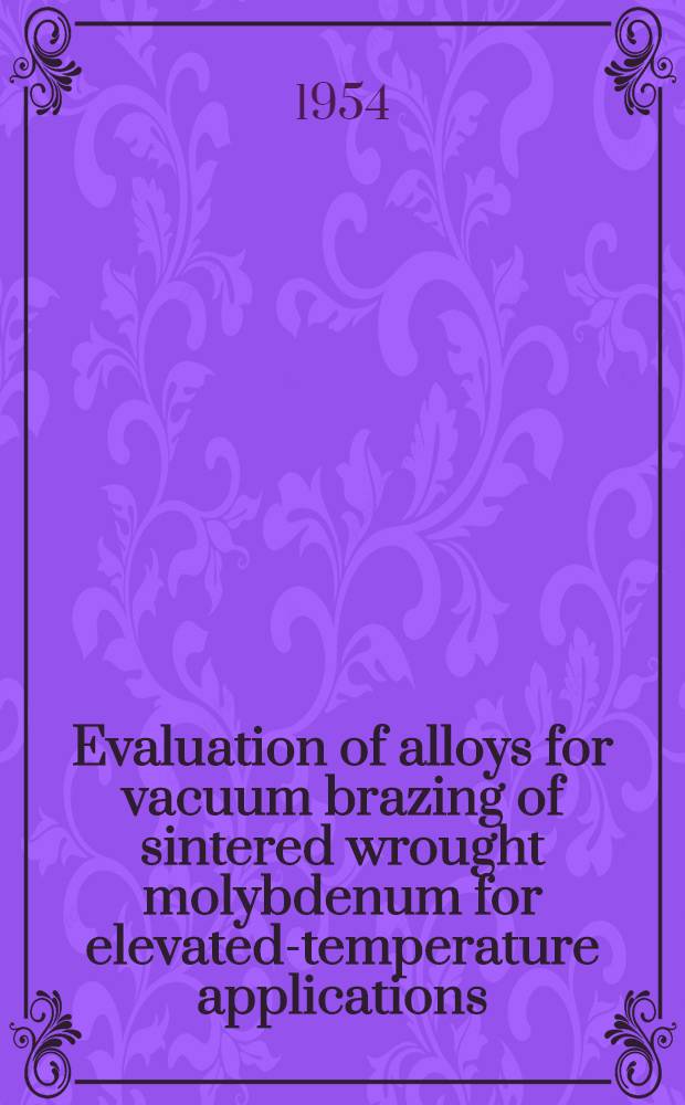 Evaluation of alloys for vacuum brazing of sintered wrought molybdenum for elevated-temperature applications