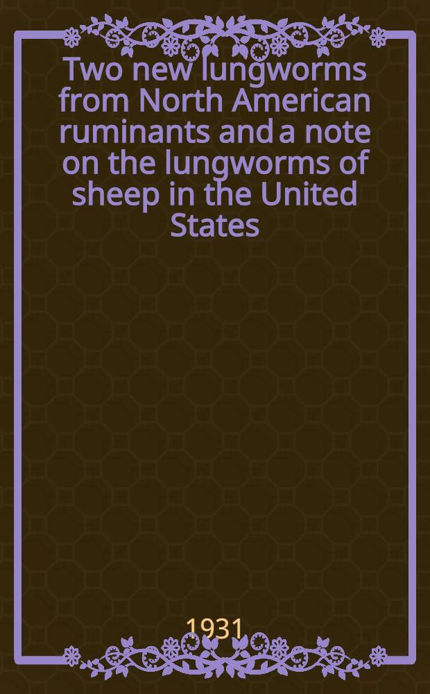 Two new lungworms from North American ruminants and a note on the lungworms of sheep in the United States