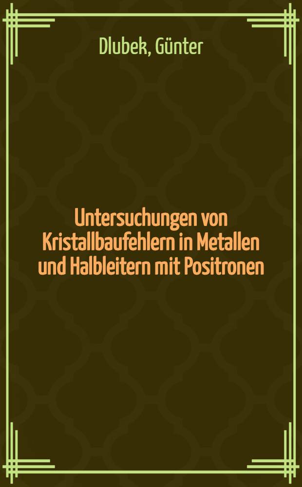 Untersuchungen von Kristallbaufehlern in Metallen und Halbleitern mit Positronen