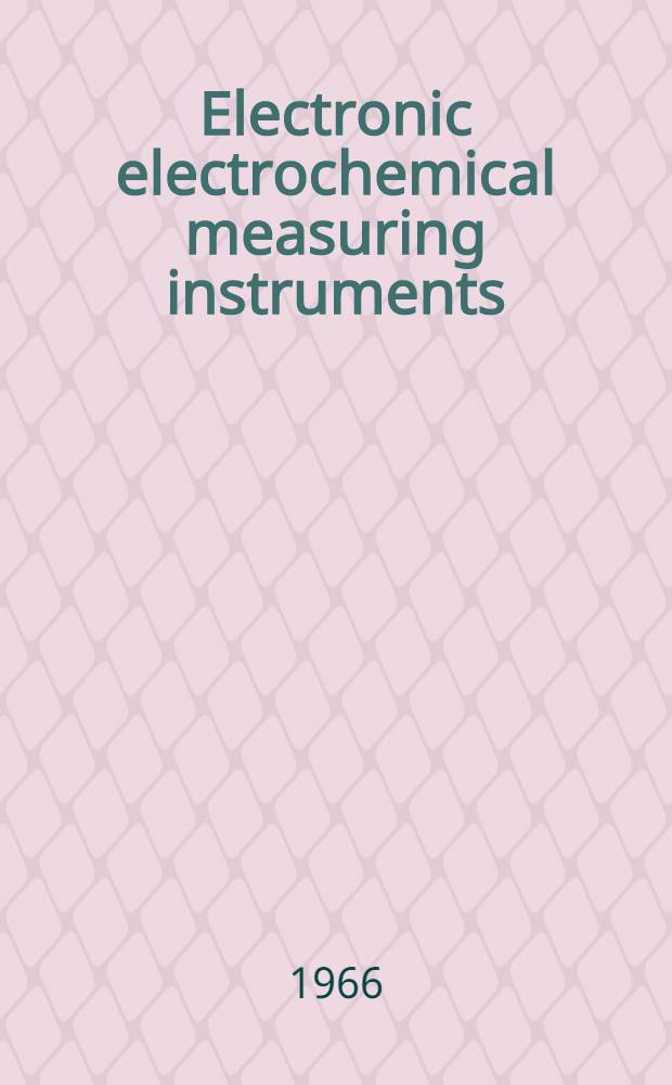 Electronic electrochemical measuring instruments