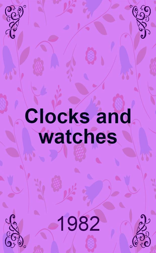 Clocks and watches