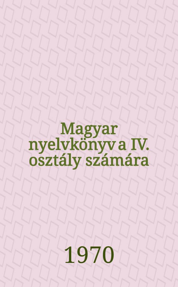 Magyar nyelvkönyv a IV. osztály számára