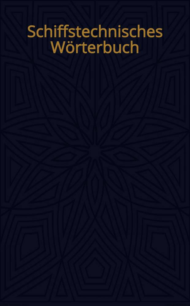 Schiffstechnisches W&ouml;rterbuch : [Schiffbau, Schiffahrt und Schiffsmaschinenbau (Ships and shipping). T. 1 : Deutsch-Englisch
