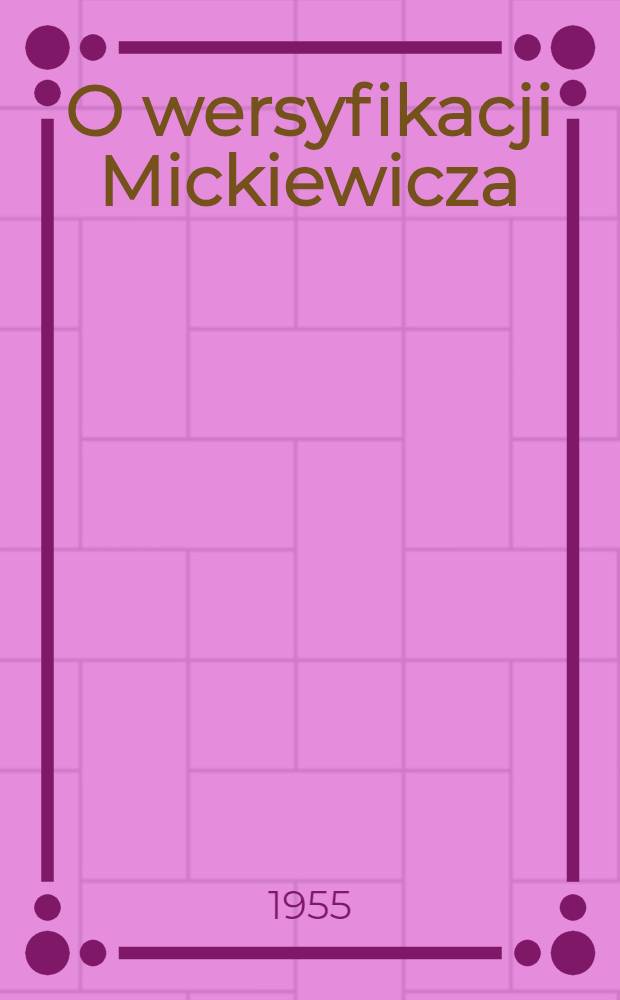 O wersyfikacji Mickiewicza : (Próba syntezy)