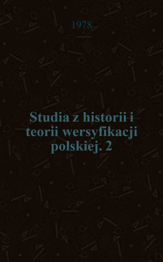 Studia z historii i teorii wersyfikacji polskiej. 2