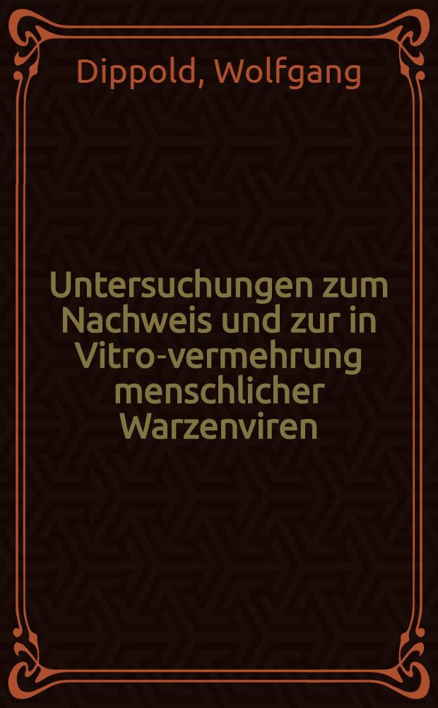 Untersuchungen zum Nachweis und zur in Vitro-vermehrung menschlicher Warzenviren : Inaug.-Diss. ... der Med. Fak. der ... Univ. Erlangen-Nürnberg