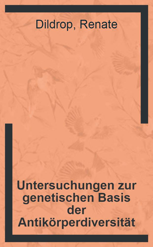Untersuchungen zur genetischen Basis der Antikörperdiversität : Inaug.-Diss