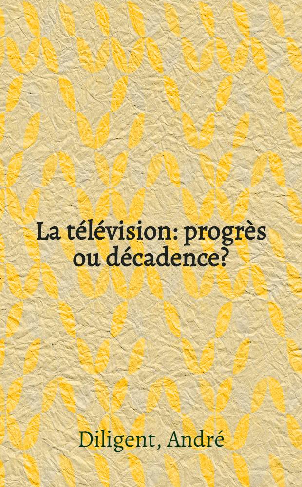 La télévision: progrès ou décadence?