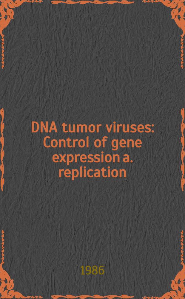 DNA tumor viruses : Control of gene expression a. replication