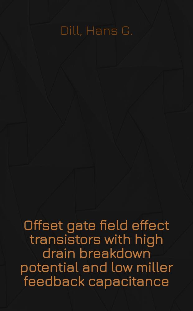 Offset gate field effect transistors with high drain breakdown potential and low miller feedback capacitance : A diss. submitted to the Swiss federal inst, of technology Zurich ..