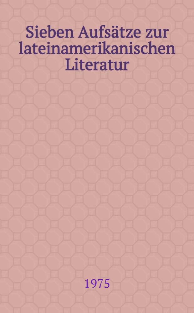 Sieben Aufsätze zur lateinamerikanischen Literatur