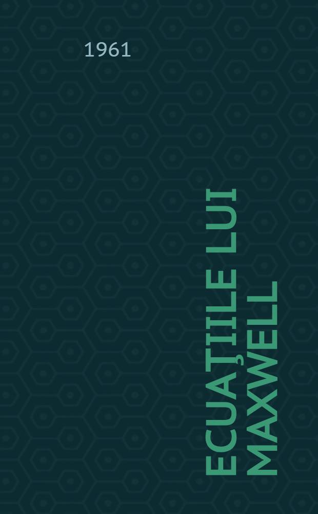 Ecuaţiile lui Maxwell : După culegerea de nuvele şi povestiri ştiinţifico-fantastice "Ecuaţiile lui Maxwell" - Editura "Molodaia gvardia" a C.C. al U.T.C.L. - 1960. [1]