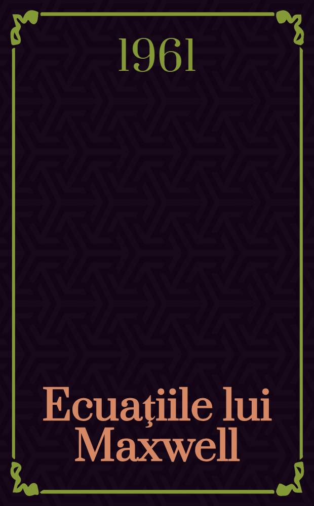 Ecuaţiile lui Maxwell : După culegerea de nuvele şi povestiri ştiinţifico-fantastice "Ecuaţiile lui Maxwell" - Editura "Molodaia gvardia" a C.C. al U.T.C.L. - 1960. [2]