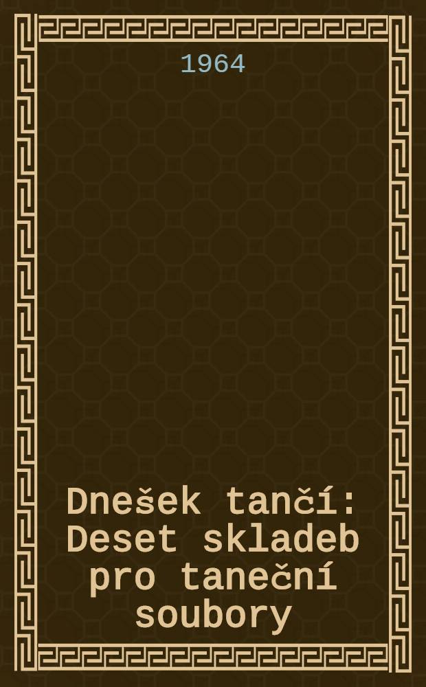 Dnešek tančí : Deset skladeb pro taneční soubory
