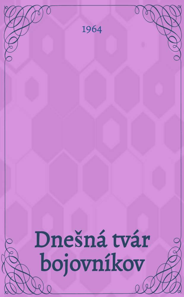 Dne&scaron;n&aacute; tv&aacute;r bojovn&iacute;kov : Črty o &uacute;častn&iacute;koch SNP