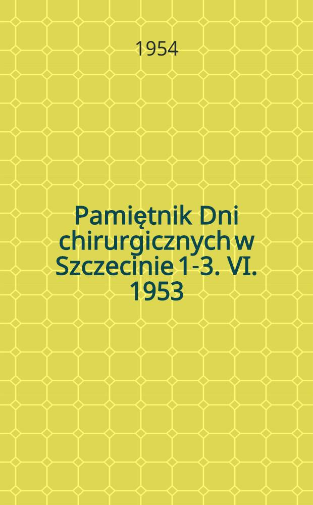 Pamiętnik Dni chirurgicznych w Szczecinie 1-3. VI. 1953