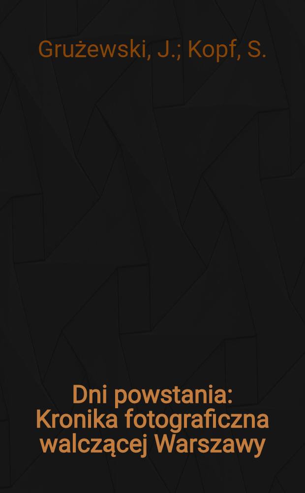 Dni powstania : Kronika fotograficzna walczącej Warszawy : Album