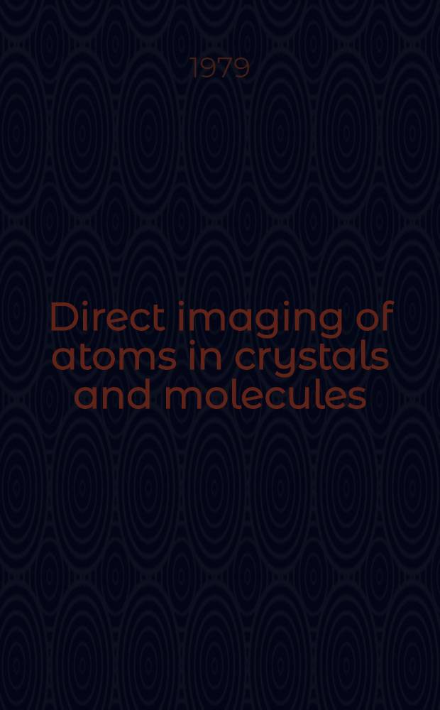 Direct imaging of atoms in crystals and molecules : Papers pres. at the Symp., Lidingö, near Stockholm, 6-10 Aug., 1979