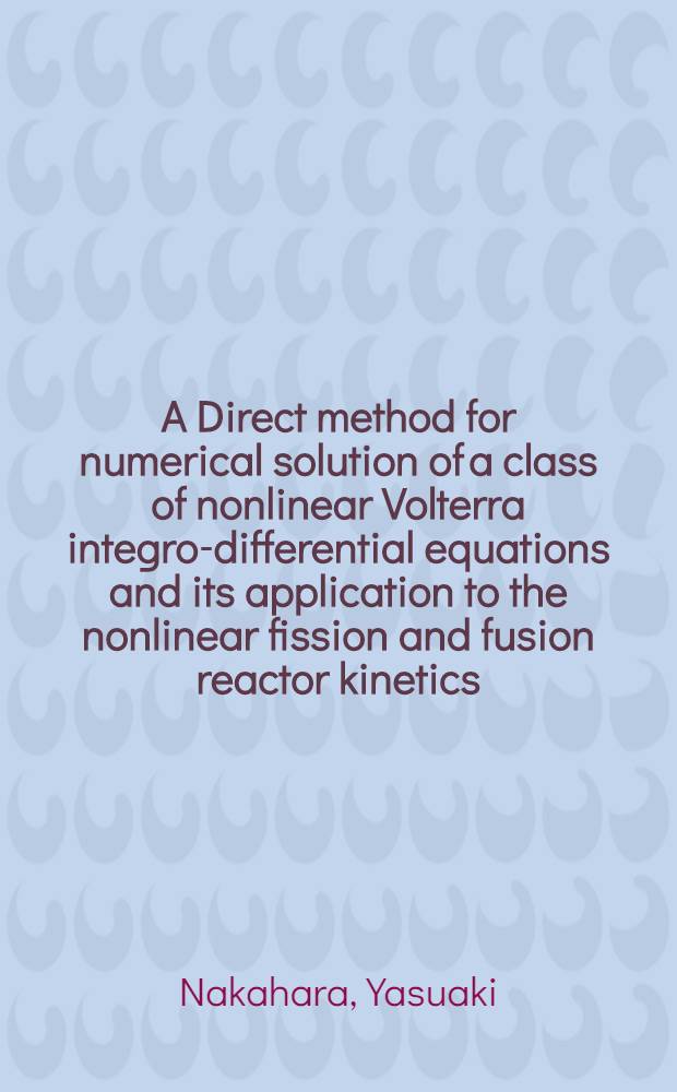 A Direct method for numerical solution of a class of nonlinear Volterra integro-differential equations and its application to the nonlinear fission and fusion reactor kinetics
