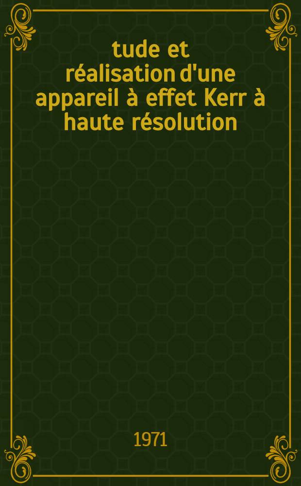 Étude et réalisation d'une appareil à effet Kerr à haute résolution : Application à l'observation de couches minces magnétiques pour mémoires : Thèse prés. à la Fac. des sciences de l'Univ. de Grenoble ..