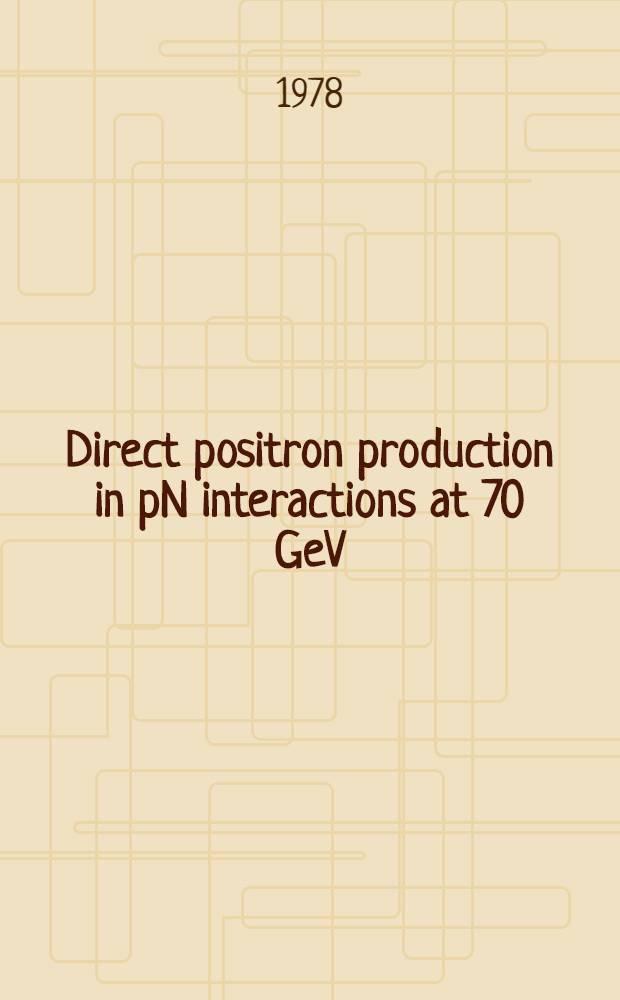 Direct positron production in pN interactions at 70 GeV