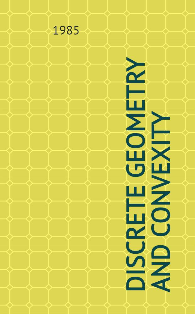 Discrete geometry and convexity : Meeting devoted to Discrete geometry a. convexity ... held on Apr. 2nd a. 3rd, 1982
