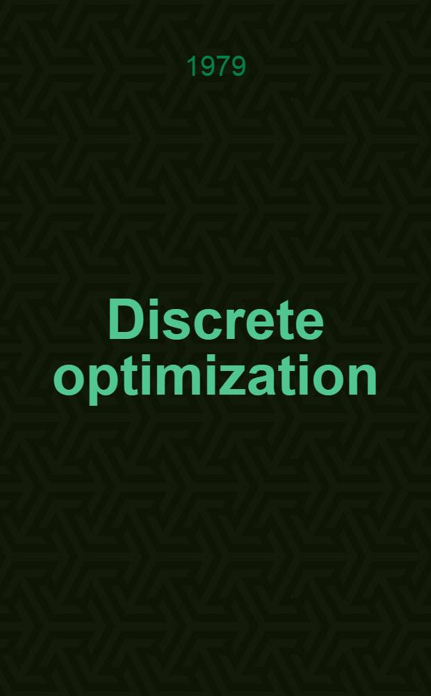 Discrete optimization : Proc. of the Advanced research inst. on discrete optimization a. systems applications of the Systems science panel of NATO a. of the Discrete optimization symp