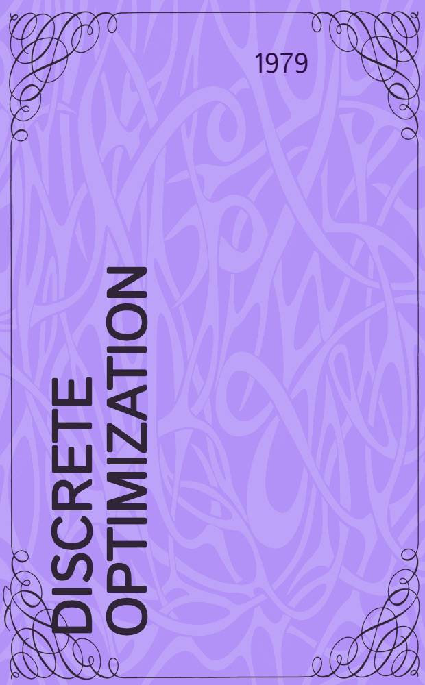 Discrete optimization : Proc. of the Advanced research inst. on discrete optimization a. systems applications of the Systems science panel of NATO a. of the Discrete optimization symp. 2