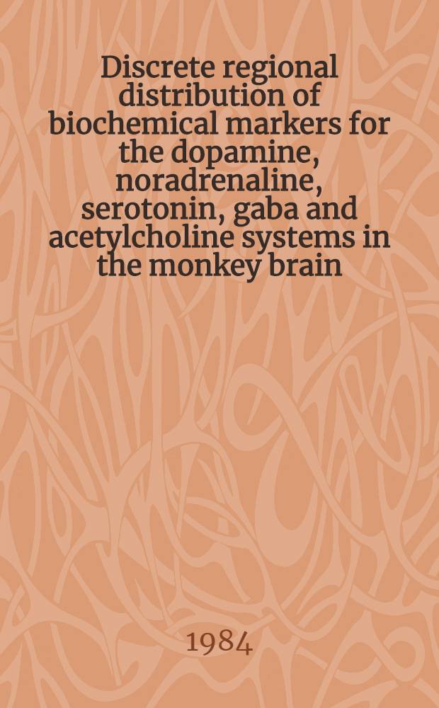 Discrete regional distribution of biochemical markers for the dopamine, noradrenaline, serotonin, gaba and acetylcholine systems in the monkey brain (Cebus Apella) : Effects of stress