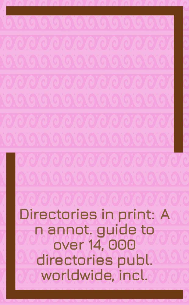 Directories in print : A n annot. guide to over 14, 000 directories publ. worldwide, incl.: business a. industr. directories, professional a. sci. rosters, entertainment, recreation, a. cultural directories, directory databases a. other nonprint products, a. other lists a. guides of all kinds : In 2 pt