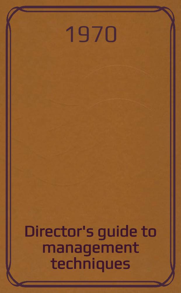 Director's guide to management techniques : With reg. of consultants a. advisory organisations