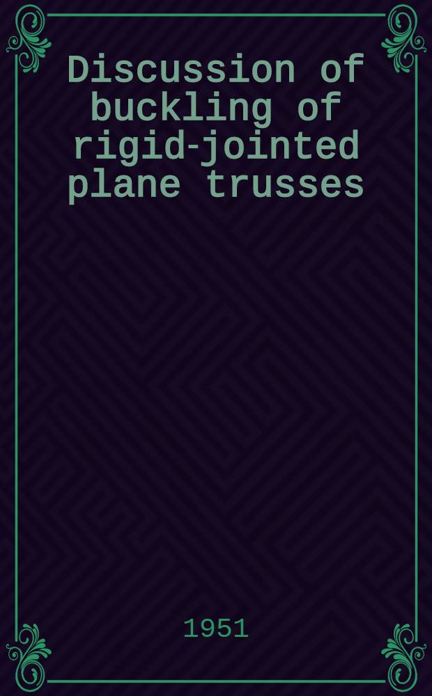 Discussion of buckling of rigid-jointed plane trusses : (Publ. in June 1950)