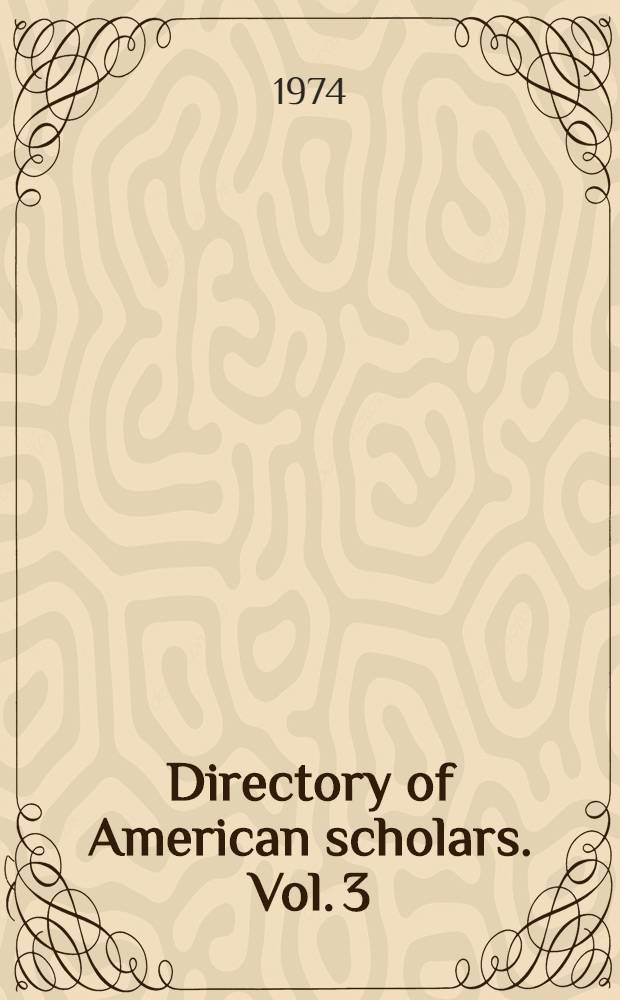 Directory of American scholars. Vol. 3 : Foreign languages, linguistics & philology