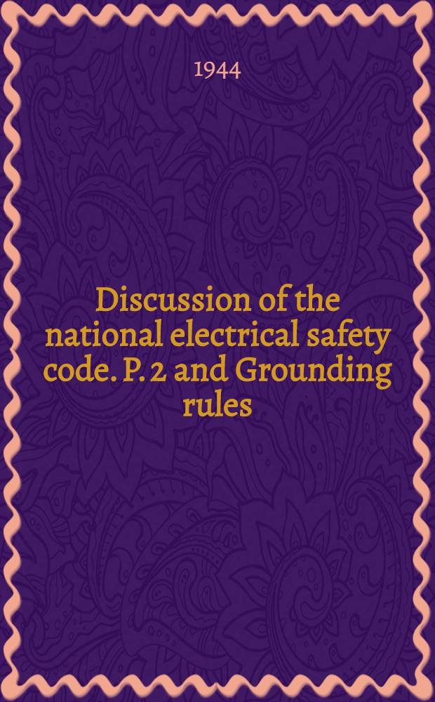 Discussion of the national electrical safety code. P. 2 and Grounding rules