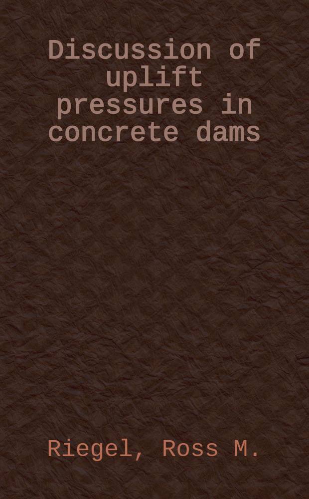 Discussion of uplift pressures in concrete dams : (Publ. in June 1950)
