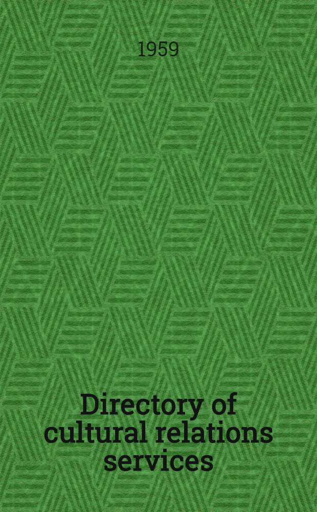Directory of cultural relations services = Repertorio de los servicios de relaciones culturales = Répertoire ces services de relations culturelles
