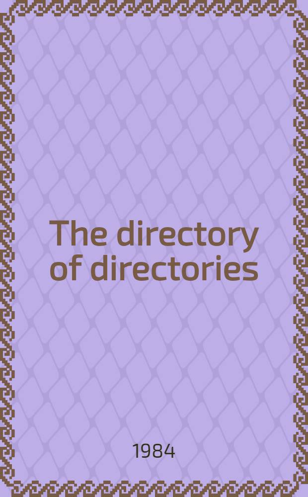 The directory of directories : An annot. guide to business a. industr. directories, professional a. sci. rosters, directory databases a. other lists a. guides of all kinds : 3d ed.